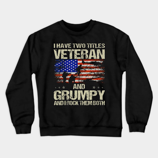 I Have Two Titles Veteran And Grumpy Funny Dad Papa Grandpa Crewneck Sweatshirt by deptrai0023